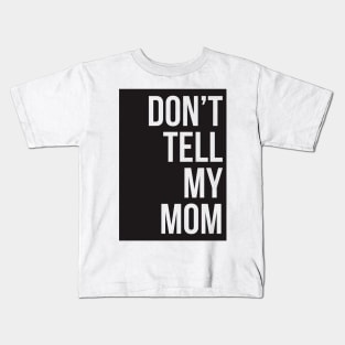 Dont Tell My Mom Kids T-Shirt